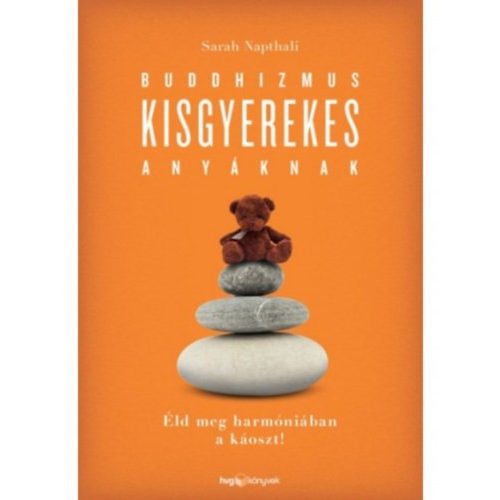 Buddhizmus kisgyerekes anyáknak - Éld meg harmóniában a káoszt!