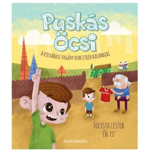 Puskás Öcsi - A külvárosi vagány hihetetlen kalandjai 2. - Focista leszek én is!