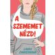 A szememet nézd!