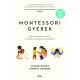 Montessori gyerek - Útmutató önálló, kreatív és megértő gyermekek neveléséhez