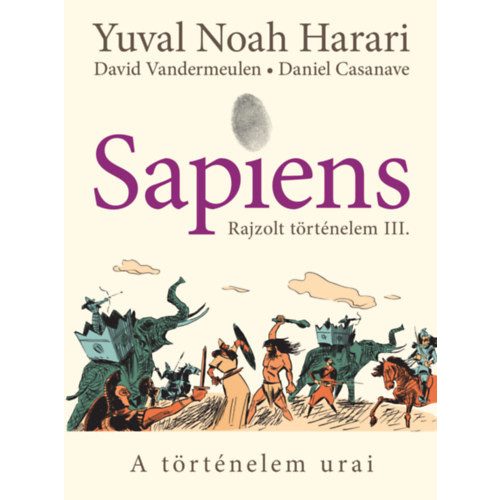 Sapiens - Rajzolt történelem III. - A történelem urai