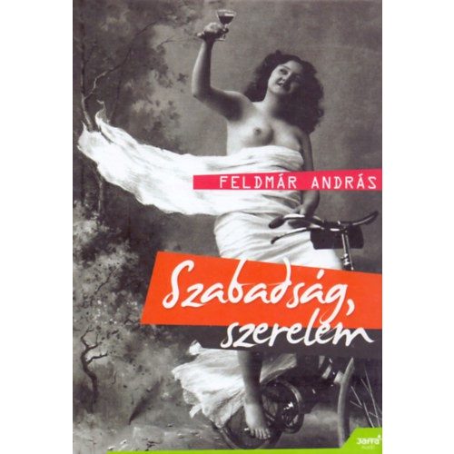 Feldmár András - Szabadság, szerelem